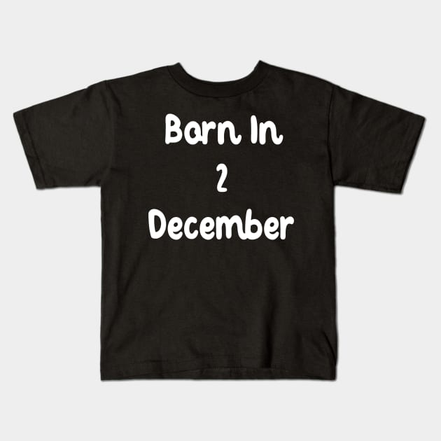 Born In 2 December Kids T-Shirt by Fandie